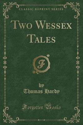 Two Wessex Tales (Classic Reprint)