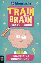 Mensa Train Your Brain: Mind-Melting Conundrums