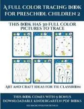 Art and Craft ideas for the Classroom (A full color tracing book for preschool children 2): This book has 30 full color pictures for kindergarten children to trace