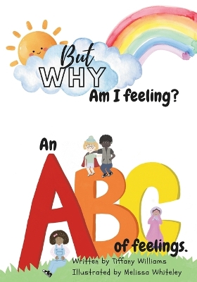 But Why: Am I feeling?: An ABC of feelings.