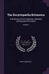 The Encyclopædia Britannica: A Dictionary of Arts, Sciences, Literature and General Information; Volume 1