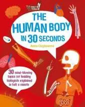 The Human Body in 30 Seconds: 30 Mind-Blowing Topics for Budding Biologists Explained in Half a Minute