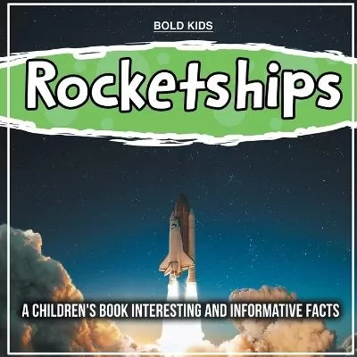 Rocketships: A Children's Book Interesting And Informative Facts