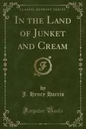 In the Land of Junket and Cream (Classic Reprint)