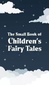 The Small Book of Children’s Fairy Tales: Volume 1