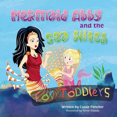 Mermaid Abby and the Sea Witch for Toddlers: A simplified version of the original story for children 3 and under