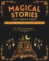 Magical Stories for Curious Minds: 30 Spooky Adventures for Kids to Read