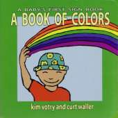 A Book of Colors: A Baby's First Sign Book (ASL)