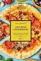 The Complete Air Fryer Cookbook: Delicious! Vol. 1