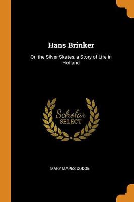 Hans Brinker: Or, the Silver Skates, a Story of Life in Holland