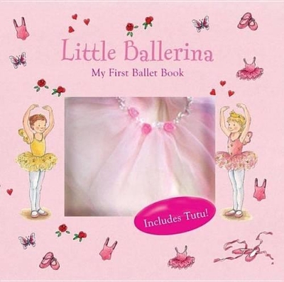 Little Ballerina: My First Ballet Book - Includes Tutu