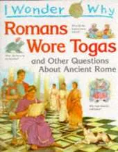 I Wonder Why Romans Wore Togas and Other Questions About Ancient Rome