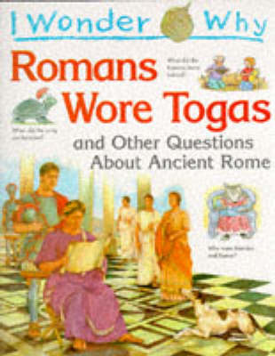 I Wonder Why Romans Wore Togas and Other Questions About Ancient Rome