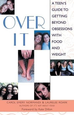 Over it: A Teen's Guide to Getting Beyond Obsessions with Food and Weight