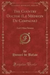 The Country Doctor (Le Médecin De Campagne): And Other Stories (Classic Reprint)