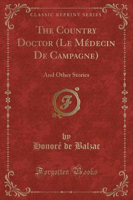 The Country Doctor (Le Médecin De Campagne): And Other Stories (Classic Reprint)