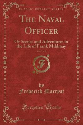The Naval Officer, Vol. 3 of 3: Or Scenes and Adventures in the Life of Frank Mildmay (Classic Reprint)