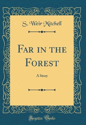 Far in the Forest: A Story (Classic Reprint)
