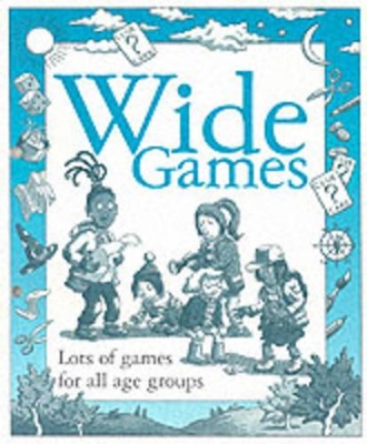 Wide Games: Lots of Games for All Age Groups