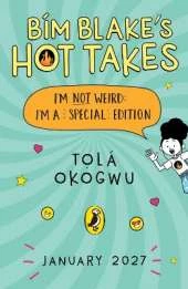 Bim Blake’s Hot Takes: I’m Not Weird; I’m a Special Edition