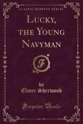 Lucky, the Young Navyman (Classic Reprint)