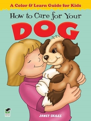 How to Care for Your Dog: A Color & Learn Guide for Kids