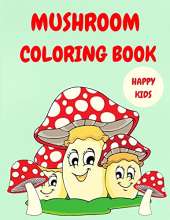 Mushroom Coloring Book: Activity Coloring Book for Children - Happy Kids Coloring Books - Cute Mushrooms to Color - Coloring Book for Toddlers - Boys & Girls