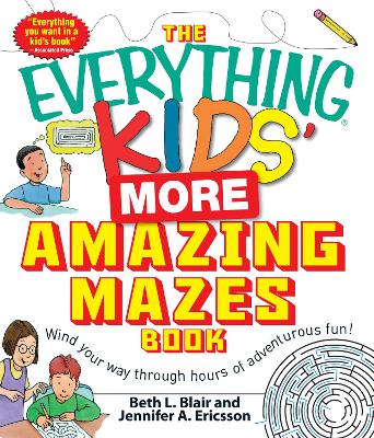 The Everything Kids' More Amazing Mazes Book: Wind your way through hours of adventurous fun!