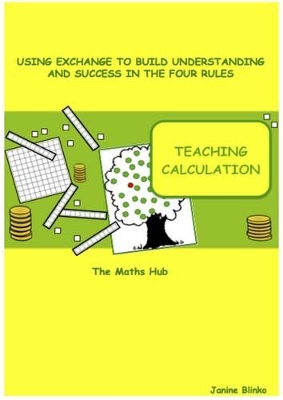 Teaching Calculation: Using Exchange to Build Understanding in the Four Rules