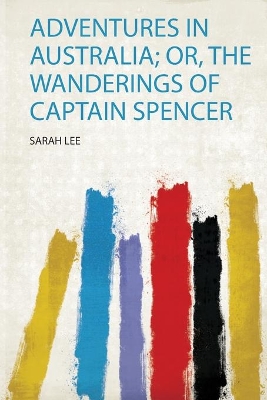 Adventures in Australia; Or, the Wanderings of Captain Spencer