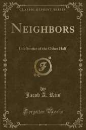 Neighbors: Life Stories of the Other Half (Classic Reprint)