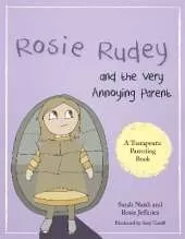 Rosie Rudey and the Very Annoying Parent: A story about a prickly child who is scared of getting close