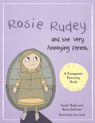 Rosie Rudey and the Very Annoying Parent: A story about a prickly child who is scared of getting close