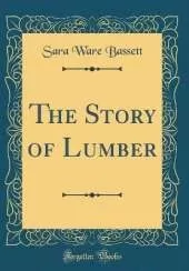 The Story of Lumber (Classic Reprint)