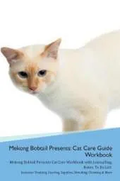 Mekong Bobtail Presents: Cat Care Guide Workbook Mekong Bobtail Presents Cat Care Workbook with Journalling, Notes, To Do List. Includes: Training, Feeding, Supplies, Breeding, Cleaning & More Volume 1