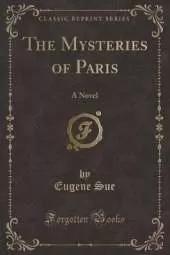 The Mysteries of Paris: A Novel (Classic Reprint)