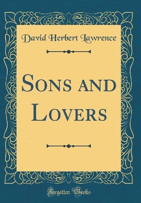 Sons and Lovers (Classic Reprint)
