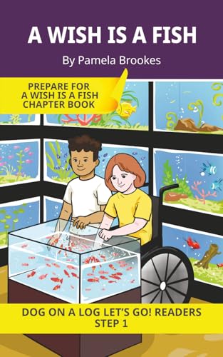 A Wish is a Fish: Short Decodable Books Prepare Students for Reading DOG ON A LOG Decodable Chapter Books. For Beginning Readers and Students with Dyslexia. (Step 1-All Letters plus Consonant Digraphs ch, sh, th, wh, ck)