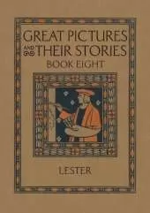 Great Pictures and Their Stories Book Eight: Interpreting Masterpieces to Children