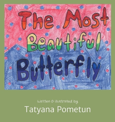The Most Beautiful Butterfly: Written & illustrated by