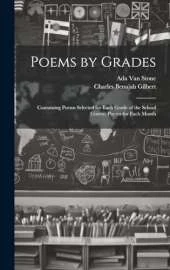 Poems by Grades: Containing Poems Selected for Each Grade of the School Course, Poems for Each Month