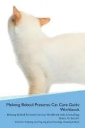 Mekong Bobtail Presents: Cat Care Guide Workbook Mekong Bobtail Presents Cat Care Workbook with Journalling, Notes, To Do List. Includes: Training, Feeding, Supplies, Breeding, Cleaning & More Volume 1
