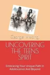 Uncovering the Teens Spirit: Embracing Your Unique Path In Adolescence And Beyond