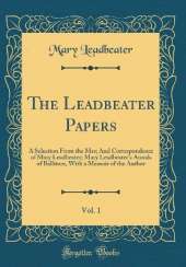 The Leadbeater Papers, Vol. 1: A Selection From the Mss; And Correspondence of Mary Leadbeater; Mary Leadbeater's Annals of Ballitore, With a Memoir of the Author (Classic Reprint)