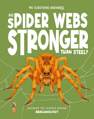 Are Spider Webs Stronger Than Steel?: Discover the science behind arachnology