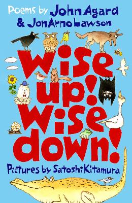 Wise Up! Wise Down!: Poems by John Agard and JonArno Lawson: An inspiring, funny and uplifting conversation through poetry for curious kids aged 7 to 70!
