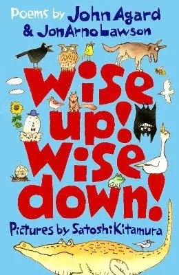 Wise Up! Wise Down!: Poems by John Agard and JonArno Lawson: An inspiring, funny and uplifting conversation through poetry for curious kids aged 7 to 70!