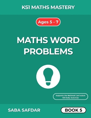 KS1 Maths Mastery: Mixed Word Problems - Book 5: 100 Days of Fun Practice for Year 1 & Year 2 Ages 5-7 Combining Number Bonds, Addition, Subtraction, Multiplication, Division & Time