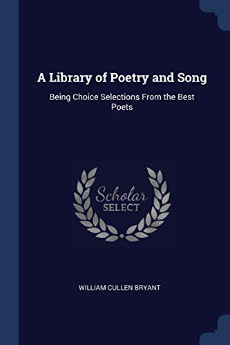 A Library of Poetry and Song: Being Choice Selections from the Best Poets