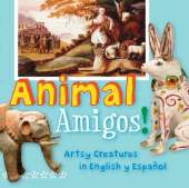 Animal Amigos!: Artsy Creatures in English y Espaol